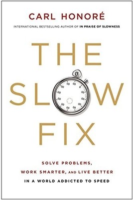 The Slow Fix: Solve Problems, Work Sma..., Honore, Carl