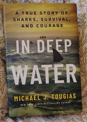 In Deep Water : A True Story of Sharks, Survival, and Courage by Michael J....