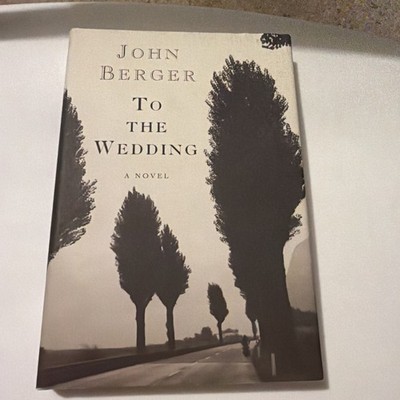 To the Wedding by John Berger (1995, Hardcover) First Edition