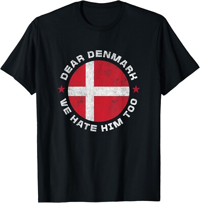 Denmark Dear Greenland We Hate Him Too Anti Trump Unisex T-Shirt