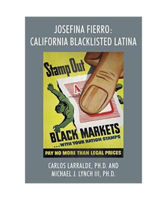 Josefina Fierro: California Blacklisted Latina, Ph. D. Carlos Larralde, Ph. D. M