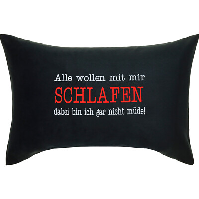 Alle wollen mit mir schlafen dabei bin ich gar nicht müde Kissen 40x60cm,schwarz