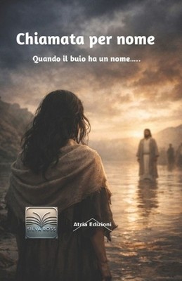 Chiamata per nome: Quando il buio ha un nome...... by Silva Ross (Italian) Paper