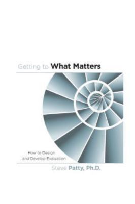 Getting to What Matters: How to Design a- 0985297131, Steve Patty PhD, paperback