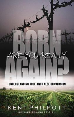 Are You Really Born Again?: Understanding True and False Conversion, Philpott, K