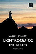 Adobe Photoshop Lightroom CC - Edit Like a Pro : 2018 Release Pap