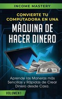 Income Mastery | Convierte Tu Computadora En Una MáQuina De Hacer Dinero | Buch