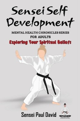 Sensei Self Development Mental Health Chronicles Series - Exploring Your Spiritu