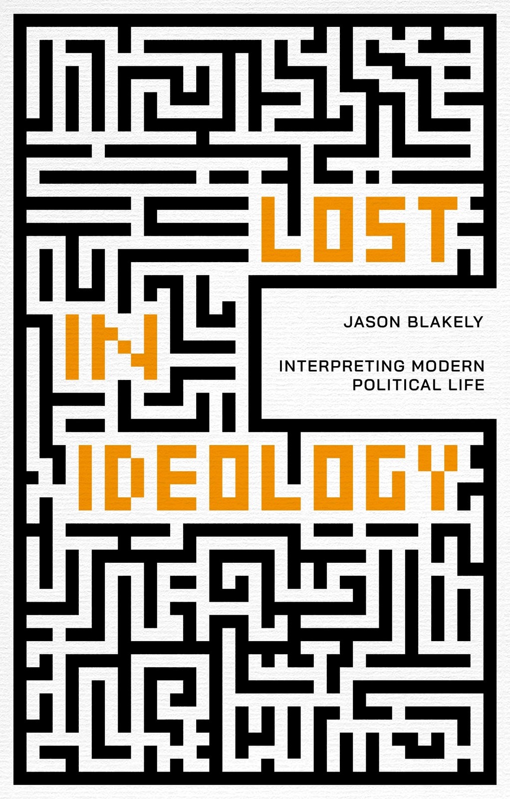Lost in Ideology: Interpreting Modern Political Life by Jason Blakely NEW - Image 4