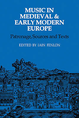 Music in Medieval and Early Modern Europe Patronage, Sources and Texts Fenlon