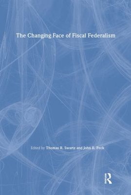 The Changing Face of Fiscal Federalism John E., Swartz, Thomas R.