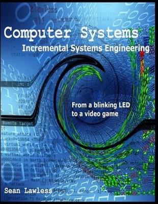 Computer Systems: Incremental Systems Engineering by Sean Lawless (English) Pape