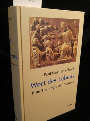 Wort des Lebens: Eine Theologie des Wortes Eine Theologie des Wortes Scheele, Pa