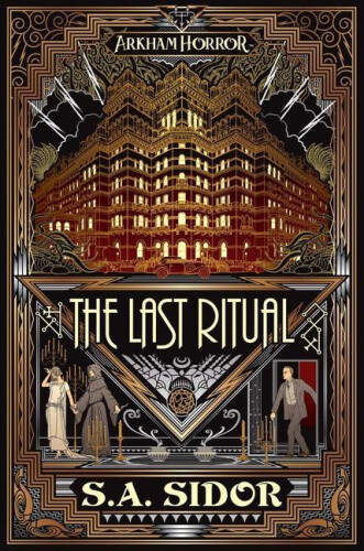 The Last Ritual: An Arkham Horror Novel (Arkham Horror) by S. A. Sidor