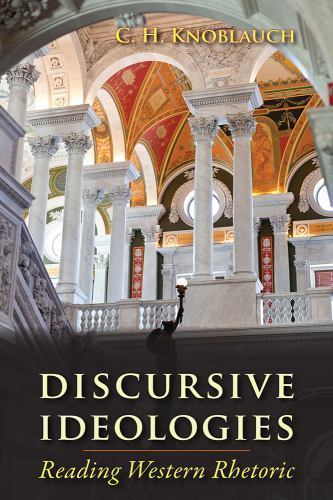 Discursive Ideologies : Reading Western Rhetoric by C. H. Knoblauch ...