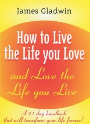 How to Live the Life You Love: And Love the Life You Live,James 