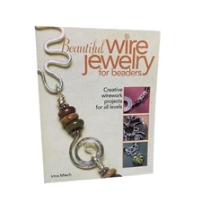 Beautiful Wire Jewelry for Beaders by Irina Miech - Creative Wirework Projects B
