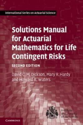 Solutions Manual for Actuarial Mathematics for Life Contingent Risks (Int - GOOD