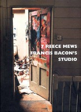 7 Reece Mews : Francis Bacon's Studio by John Edwards (2001