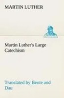 Martin Luther | Martin Luther's Large Catechism, Translated By Bente And Dau