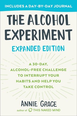 The Alcohol Experiment: Expanded Edition: A 30-Day, Alcohol-Free Challenge T...