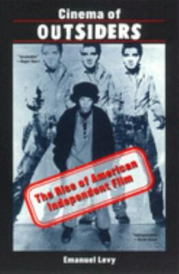 Cinema of Outsiders : The Rise of American Independent Film by Emanuel Levy (199