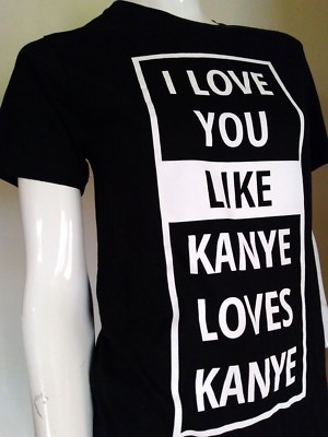 Graphic tee t-shirt women I Love You Like Kanye Loves Small funny novelty NEW