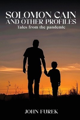 Solomon Cain And Other Profiles: Tales From The Pandemic by John Furek Paperback