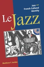 Le Jazz : Jazz and French Cultural Identity Paperback Matthew F.