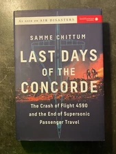 Last Days of the Concorde: The Crash of Flight 4590 and the End of ... -NEW-