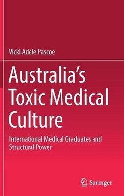 Australias Toxic Medical Culture: International Medical Graduates and Structural