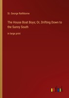 The House Boat Boys Or, Drifting Down To The Sunny South St. George Rathborne