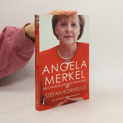 Angela Merkel: The Chancellor and Her World  |  Stefan Kornelius
