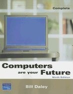 COMPUTERS ARE YOUR FUTURE, COMPLETE (9TH EDITION) By Bill Daley