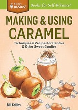 Making & Using Caramel: Techniques & Recipes for Candies &… - Bill Collins