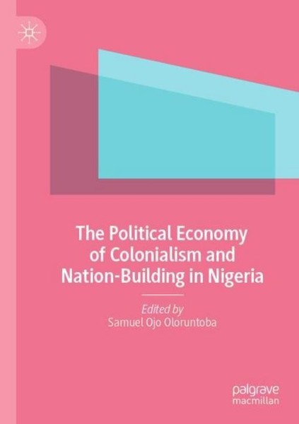 The Political Economy Of Colonialism And Nation-Building In Nigeria Samuel Ojo O-image