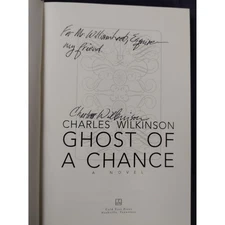 Ghost Of A Chance by Charles Wilkinson. Cold Tree Press 1st Edition 2007 Signed