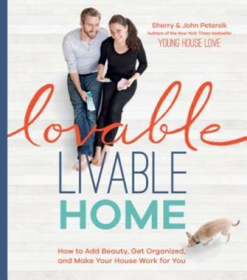 Lovable Livable Home: How to Add Beauty, Get Organized, and Make Your Hou - GOOD