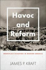Havoc and Reform: Workplace Disasters in Modern America (Hagley Library Studies