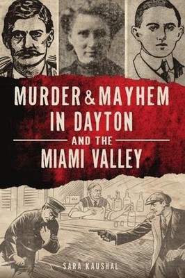 Murder & Mayhem in Dayton and the Miami Valley by Sara K. Kaushal (English) Pape