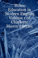 Home Education In Modern English Volume 1 Of Charlotte Mason's Series Laurio