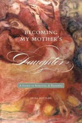 Becoming My Mother's Daughter: A Story of Survival and Renewal (Life Writing)