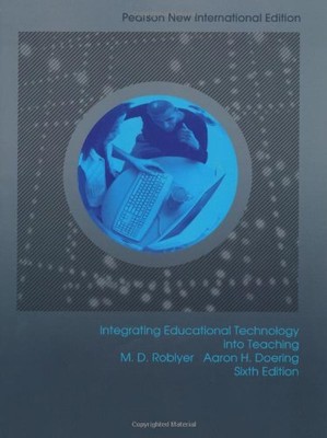 INTEGRATING EDUCATIONAL TECHNOLOGY INTO TEACHING: PEARSON By M. D. Roblyer