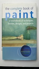 The Complete Book of Paint A Sourcebook of Techniques Finishes Designs Projects