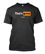 NWT Thats Gross I Love It Classic Gift Black Mens T-shirt size S 5XL