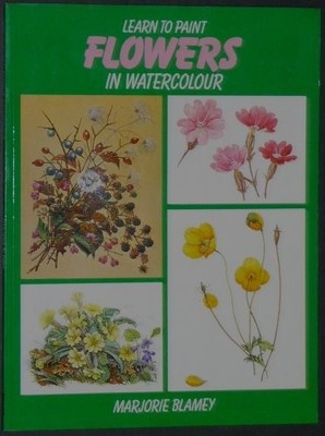 Learn to Paint Flowers in Watercolour by Blamey, Marjorie 0004119134