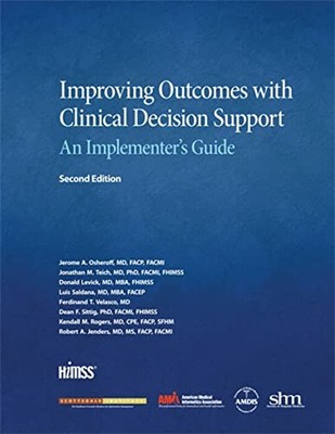 Improving Outcomes with Clinical Decision Support: An Implementer's Guide, Seco
