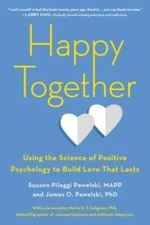 Happy Together: Using the Science of Positive Psychology to Build Love Th - GOOD