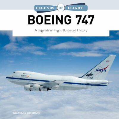 Boeing 747: A Legends of Flight Illustrated History (Legends of Flight, 4) by 