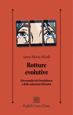 Rotture evolutive. Psicoanalisi dei breakdown e delle soluzioni difensive ...